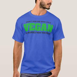 T-shirt Ne pas demander pourquoi je suis végétgan