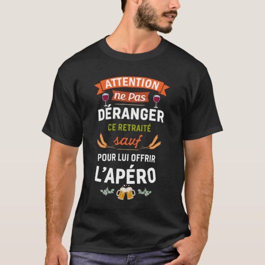 T-shirt Ne Pas Déranger Ce Retraité Sauf Pour L'Apéro  (Devant)