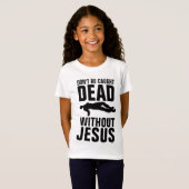 T-Shirt NE PAS ÊTRE CASSÉ MORT SANS JÉSUS, CHRÉTIEN (Devant entier)