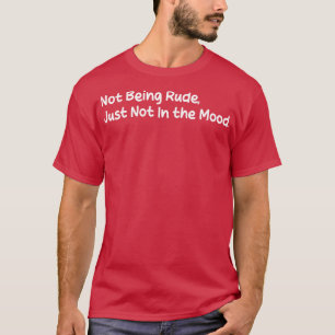 T-shirt ne pas être grossier simplement pas de l'humeur