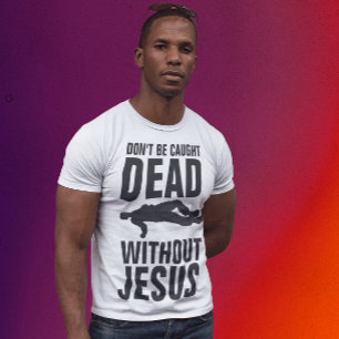 T-shirt NE PAS ÊTRE PRISÉ MORT SANS JÉSUS, Christian
