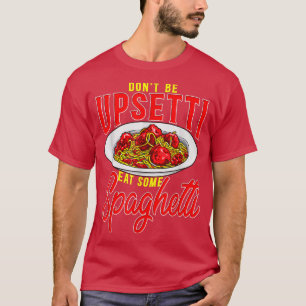T-shirt Ne Pas Être Upsetti Manger Quelques Spaghetti Drôl