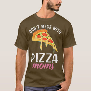 T-shirt Ne pas gâcher avec Pizza Moms Snack Pizzalove Pizz