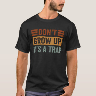 T-shirt Ne pas grandir C'est un piège dire Citer mème 2