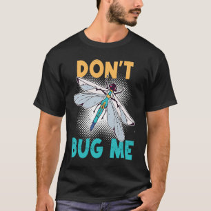 T-shirt Ne pas me bourrer des insectes de libellules