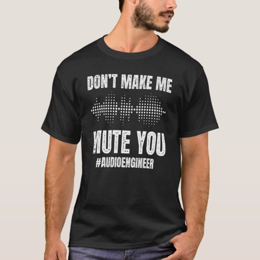 T-shirt Ne pas me faire muter vous - Ingénieur audio (Devant)