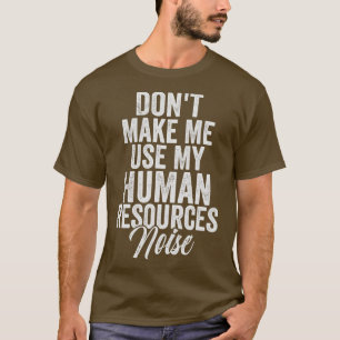 T-shirt Ne pas me faire utiliser le bruit de mes ressource
