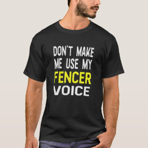 T-shirt Ne Pas Me Faire Utiliser Ma Clôture Voix Fencer
