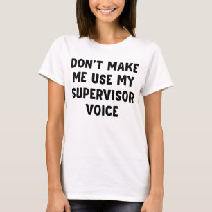 T-shirt Ne pas me faire utiliser ma voix de superviseur