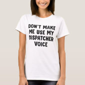 T-shirt Ne pas me forcer à utiliser ma voix Dispatcher (Devant)