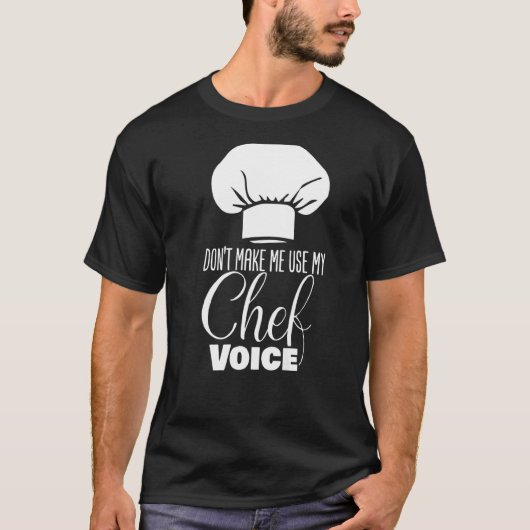 T-shirt Ne pas me forcer à utiliser mon chef Voice Chef (Devant)