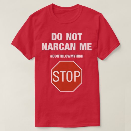 T-shirt Ne pas me Narcan Arrêtez de ne pas souffler mon ap (Design devant)