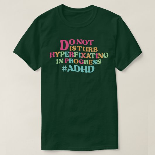 T-shirt NE PAS perturber l'hyperfixation en cours adhd Pre (Design devant)