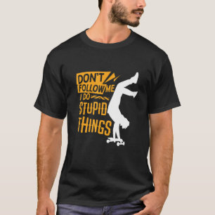T-shirt Ne Pas Suivre Je Fais Des Choses Stupides Skateboa