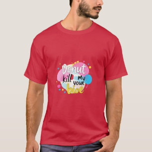 T-shirt Ne pas tuer ma vibe