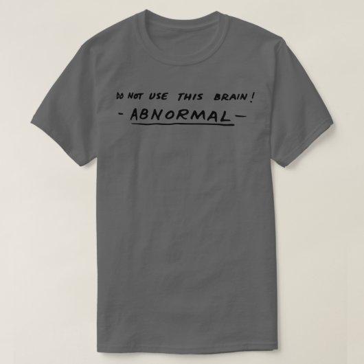 T-shirt Ne pas utiliser ce cerveau ABNORMAL 1 (Design devant)