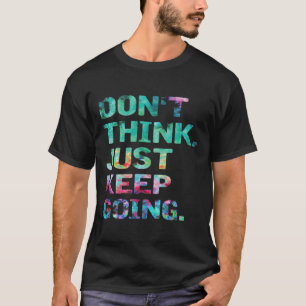 T-shirt Ne pensez pas, continuez simplement à aller Entraî