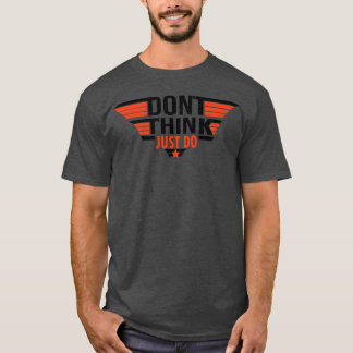 T-shirt Ne pensez pas, faites juste citation drôle