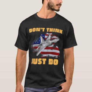 T-shirt Ne pensez pas juste faire Top Hun Fighter Jet Amer