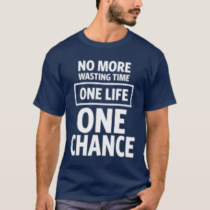 T-shirt Ne Perdez Plus De Temps. Une vie, une chance