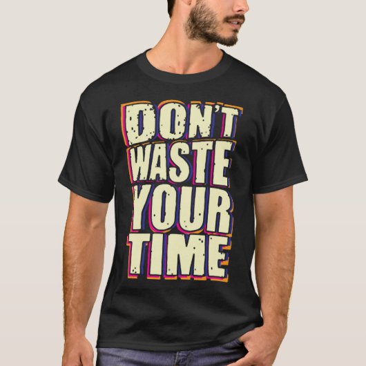 T-shirt Ne perds pas ton temps (Devant)