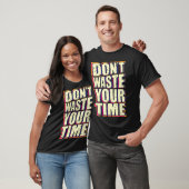 T-shirt Ne perds pas ton temps (Unisexe)