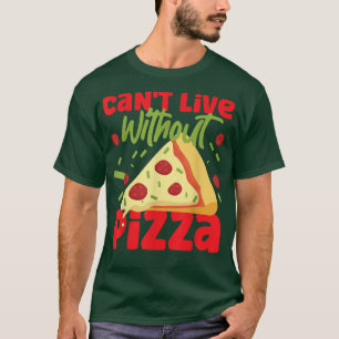 T-shirt Ne Peut Pas Vivre Sans Pizza Slice De Pizza