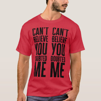 T-shirt Ne peux pas croire que tu m'as douté