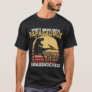 T-shirt Ne plaisante pas avec Papasaurus tu vas te faire J