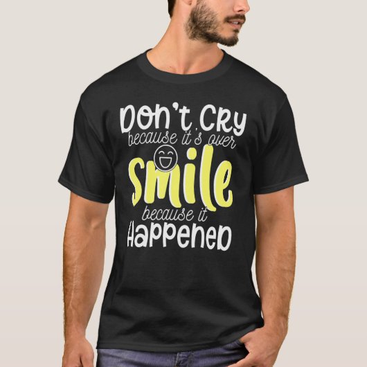 T-shirt Ne pleure pas parce que c'est sur le sourire parce (Devant)