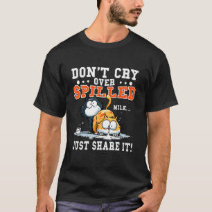 T-shirt Ne pleure pas sur du lait renversé, partage-le sim