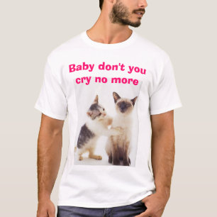 T-shirt Ne pleurent pas, le bébé ne font vous cri pas plus