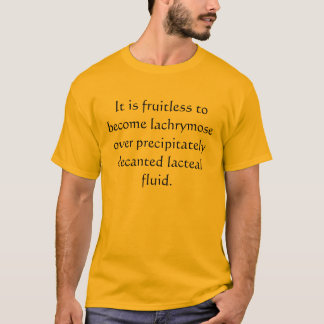 T-shirt Ne pleurent pas le lait plus de renversé