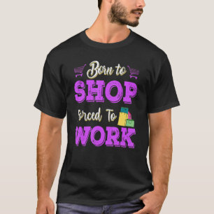 T-shirt Né Pour Acheter Forcé À Travailler Amour Pour Ache