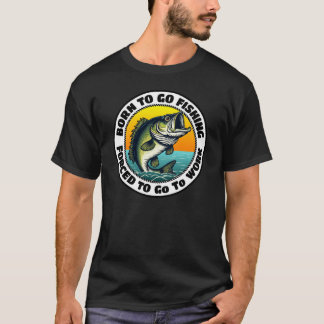 T-shirt Né pour aller à la pêche forcé d'aller au travail