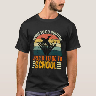 T-shirt Né Pour Aller Chasser École Forcée Femmes Hommes E