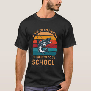 T-shirt Né pour aller pêcher forcé d'aller à l'école