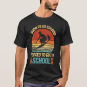 T-shirt Né Pour Aller Surfer Forcé Aller À L'École Surfer  (Devant)