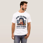T-shirt Né pour binge, forcé de travailler (Devant entier)