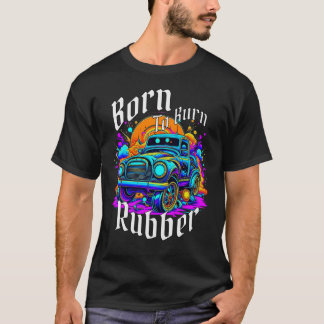 T-shirt Né pour brûler du caoutchouc