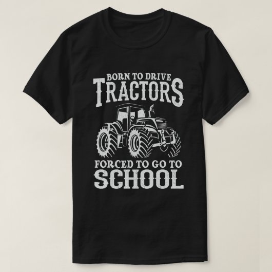 T-shirt Né Pour Conduire Des Tracteurs Obligés D'Aller À L (Design devant)