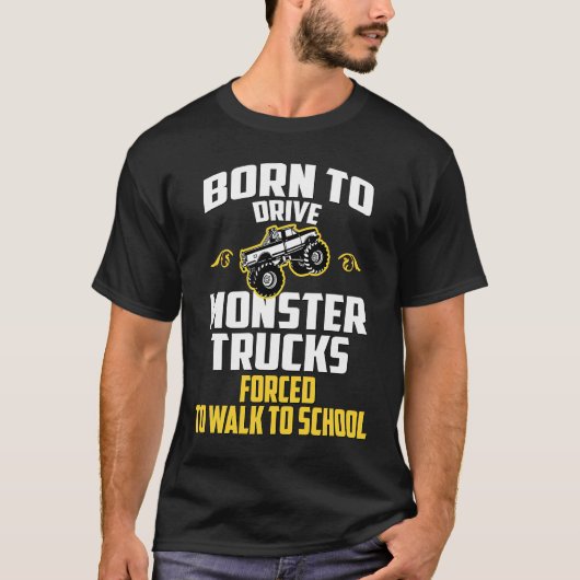 T-shirt Né pour conduire un camion monstre forcé d'aller à (Devant)