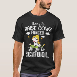 T-shirt Né Pour Élever La Vache Obligée D'Aller À L'École