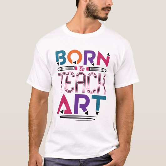 T-shirt Né pour enseigner Art Cute Art Enseignant (Devant)