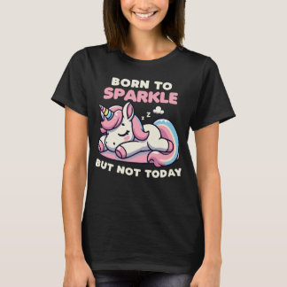 T-shirt Né Pour Étincelle Mais Pas Aujourd'Hui Unicorn