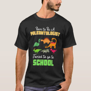 T-shirt Né pour être paléontologue Forcé d'aller à l'école