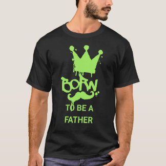 T-shirt Né pour être père – Parfait pour les papas débutan