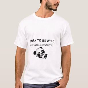 T-shirt Né pour être sauvage mais peut-être demain Panda