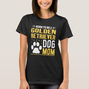 T-shirt Né Pour Être Un Golden Retriever Gold Chien Maman