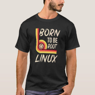 T-shirt Né Pour Être Une Puissance Linux Racine Pour Les N
